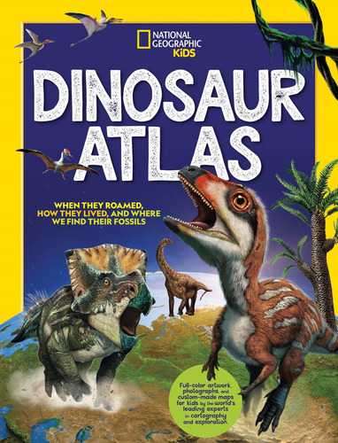 National Geographic Kids Dinosaur Atlas, de National Geographic. Editorial National Geographic Kids, tapa dura en inglés, 2022