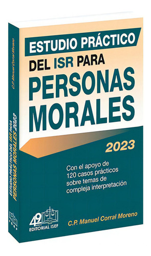 Estudio Práctico Del Isr Para Personas Morales 2023, De C.p. Manuel Corral Moreno. Editorial Ediciones Fiscales Isef, Tapa Blanda En Español, 2023