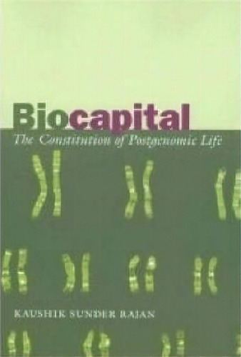 Biocapital : The Constitution Of Postgenomic Life, De Kaushik Sunder Rajan. Editorial Duke University Press, Tapa Blanda En Inglés