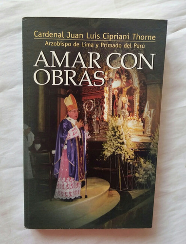 Amar Con Obras Cardenal Juan Luis Cipriani Libro Original