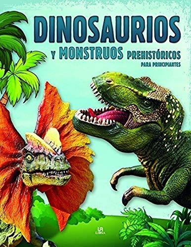 Dinosaurios Y Monstruos Prehistoricos Para Principiantes