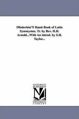 Dfoderlein's Hand-book Of Latin Synonymes. Tr. By Rev. H....