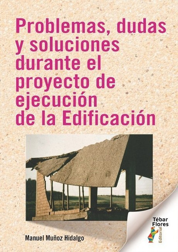 Problemas,dudas Y Soluciones Durante Proyecto Ejec. Edifica, De Manuel Muñoz Hidalgo., Vol. 1. Editorial Editorial Tebar Flores, Tapa Blanda En Español