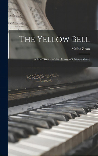 The Yellow Bell; A Brief Sketch Of The History Of Chinese Music, De Zhao, Meibo. Editorial Hassell Street Pr, Tapa Dura En Inglés