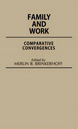 Family And Work: Comparative Convergences, De Brinkerhoff, Merlin. Editorial Greenwood Pub Group, Tapa Dura En Inglés