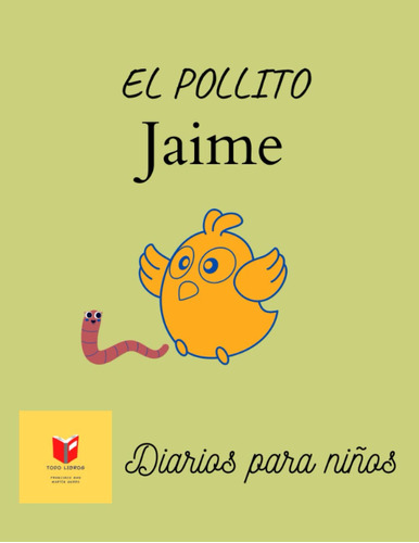 El Pollito Jaime: Diarios Para Niños (spanish Edition) 51nkt