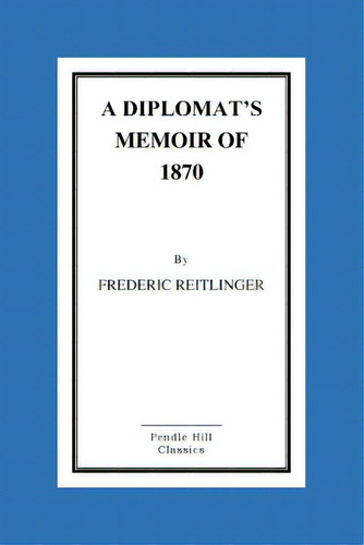 A Diplomat's Memoir Of 1870, De Reitlinger, Henry. Editorial St Paul Pr, Tapa Blanda En Inglés