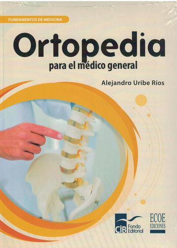 Ortopedia Para El Médico General, De Alejandro Uribe Ríos. Editorial Ecoe Ediciones, Tapa Blanda, Edición Ecoe Ediciones En Español, 2018