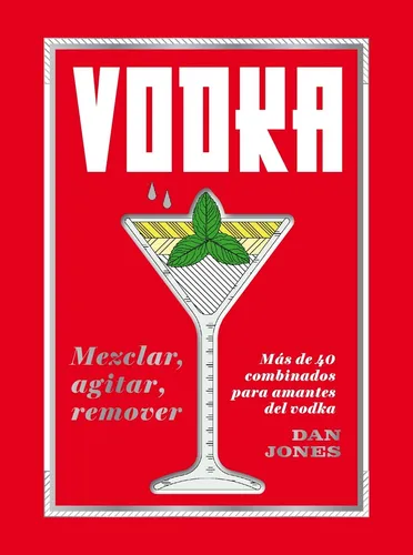 comprar Vodka: Mezclar, Agitar, Remover - Dan Jones
