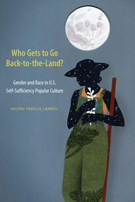 Libro Who Gets To Go Back-to-the-land?: Gender And Race I...