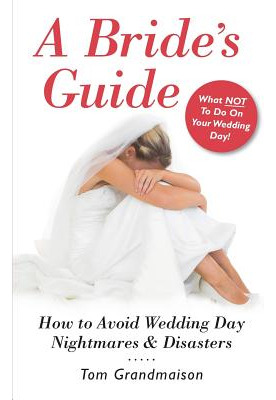 Libro A Bride's Guide: How To Avoid Wedding Day Nightmare...