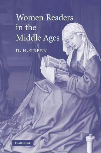 Cambridge Studies In Medieval Literature: Women Readers In The Middle Ages Series Number 65, De D. H. Green. Editorial Cambridge University Press, Tapa Blanda En Inglés