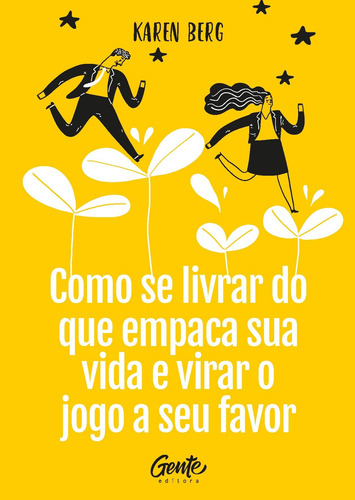 Como se livrar do que empaca a sua vida e virar o jogo a seu favor, de Berg, Karen. Editorial Gente, capa mole em português, 2019