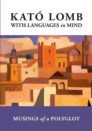 With Languages In Mind: Musings Of A Polyglot, De Lomb, Kató. Editorial Lightning Source Inc, Tapa Blanda En Inglés