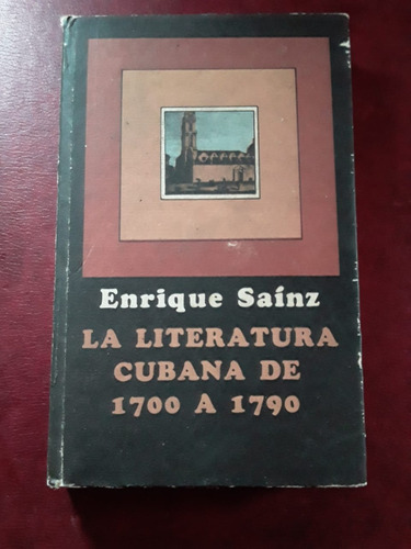 La Literatura Cubana De 1700 A 1790 De Enrique Sainz