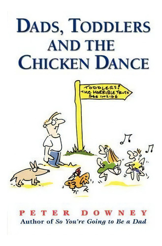 Dads Toddlers & Chicken Dance, De Peter Downey. Editorial Ingram Publisher Services Us, Tapa Blanda En Inglés