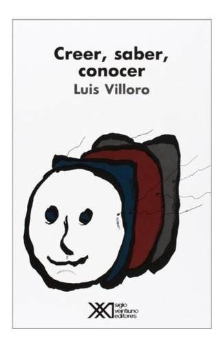 Creer, Saber, Conocer - Luis Villoro