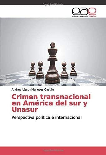 Libro: Crimen Transnacional América Del Sur Y Unasur: Per&..