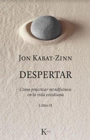 Despertar - Practicar Mindfulness -  Libro 2 - J. Kabat Zinn