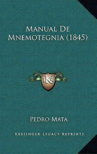 Manual De Mnemotegnia (1845), De Pedro Mata. Editorial Kessinger Publishing, Tapa Blanda En Español
