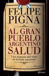 Libro Al Gran Pueblo Argentino Salud Una Historia Del Vino L
