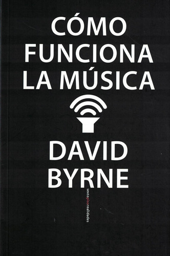 Como Funciona La Musica - David Byrne - Sexto Piso