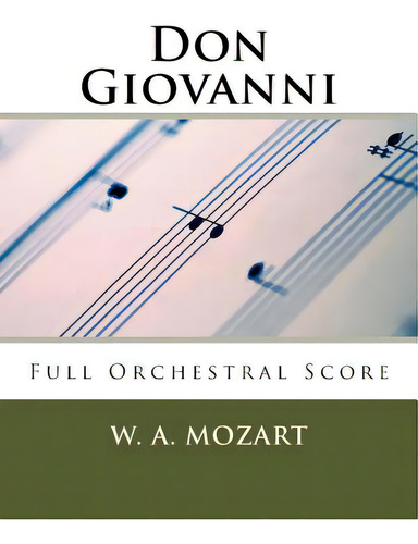 Don Giovanni (full Orchestral Score): Peters Edition: Full Orchestral Score, De Mozart, W. A.., Vol. 1. Editorial Createspace, Tapa Blanda En Inglés