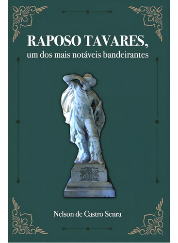 Raposo Tavares: Um Dos Mais Notáveis Bandeirantes, De Senra, Nelson De Castro., Vol. 1. Editorial Scortecci, Capa Mole, Edição 2024-05-02 00:00:00 Em Português