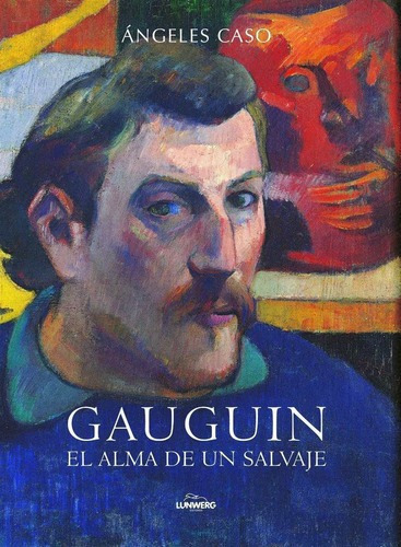 Gauguin. El Alma De Un Salvaje, De Caso, Angeles. Editorial Lunwerg Ed. En Español