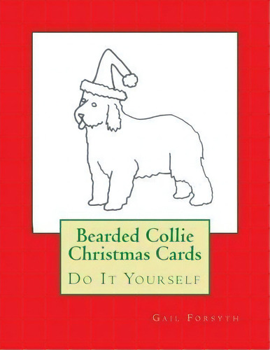 Bearded Collie Christmas Cards, De Gail Forsyth. Editorial Createspace Independent Publishing Platform, Tapa Blanda En Inglés
