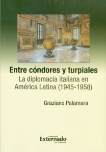 Entre Cóndores Y Turpiales La Diplomacia Italiana En América