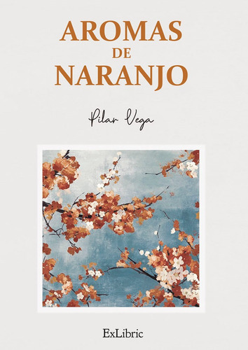 Aromas De Naranjo, De Pilar Vega. Editorial Exlibric, Tapa Blanda En Español