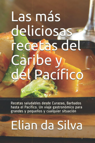 Libro: Las Más Deliciosas Recetas Del Caribe Y Del Pacífico: