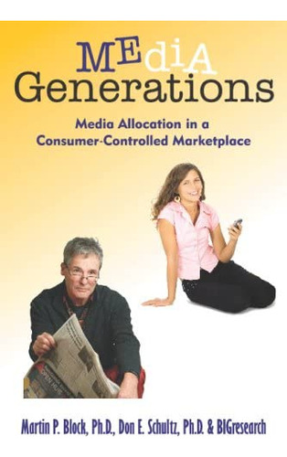 Media Generations: Media Allocation In A Consumer-controlled Marketplace, De Block Ph.d., Martin P.. Editorial Prosper Business Development Corporation, Tapa Blanda En Inglés