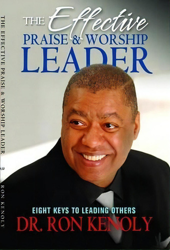 The Effective Praise & Worship Leader : Eight Keys To Leading Others, De Ron Kenoly. Editorial Parsons Publishing House, Tapa Blanda En Inglés