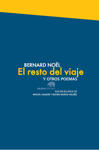 Resto Del Viaje Y Otros Poemas, Bernard Noël, Ed. Abada