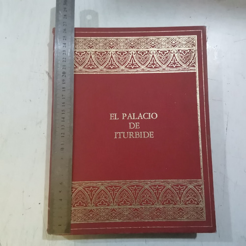 El Palacio De Iturbide 1a Edición Fomento Cultural Banamex. 