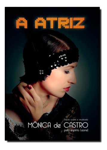 Atriz (a) - Reedicao, De Monica De Castro. Editora Vida E Consciencia, Capa Mole Em Português, 2012