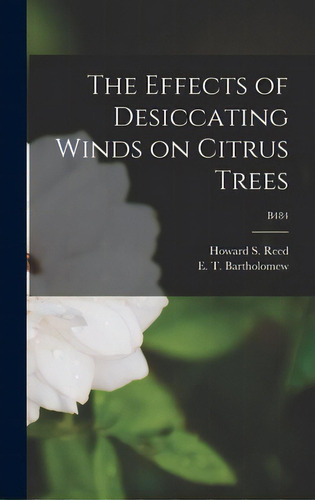 The Effects Of Desiccating Winds On Citrus Trees; B484, De Reed, Howard S. (howard Sprague) 187. Editorial Hassell Street Pr, Tapa Dura En Inglés