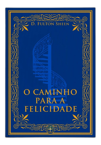 O Caminho Para A Felicidade ( Fulton J. Sheen )