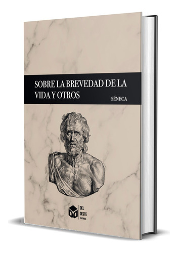 Sobre La Brevedad De La Vida Y Otros - Séneca -deloeste