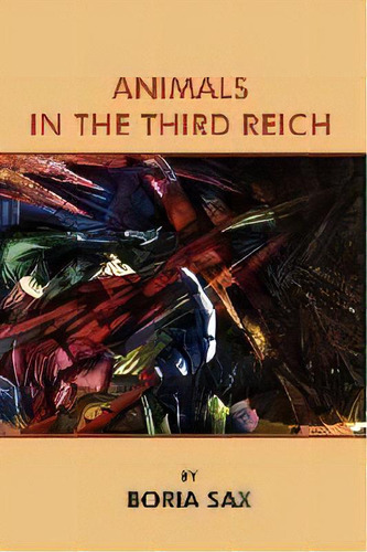 Animals In The Third Reich, De Boria Sax. Editorial Yogh & Thorn Press, Tapa Blanda En Inglés