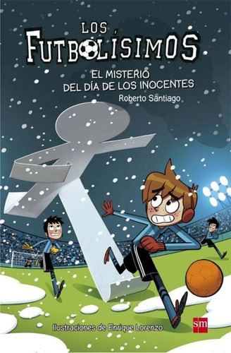 Los Futbolísimos 11: El Misterio Del Dia De Los Inocentes* -