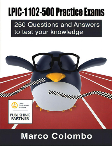 Lpic-1 102-500 Practice Exams: 250 Questions And Answers To Test Your Knowledge: 250 Questions And Answers To Test Your Knowledge, De Colombo, Marco., Vol. 1. Editorial Lulu Pr, Tapa Blanda En Inglés