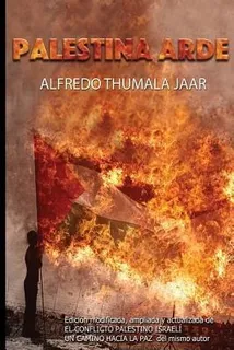 Palestina Arde - Alfredo Thumala Jaar