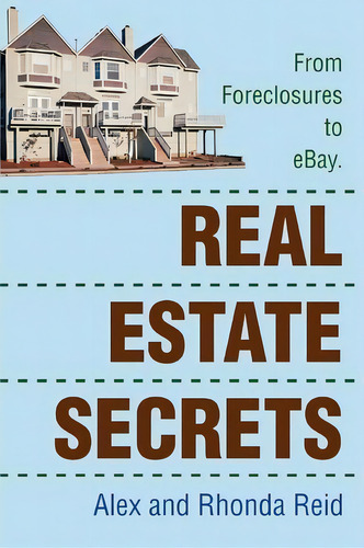 Real Estate Secrets : From Foreclosures To Ebay.: From Foreclosures To Ebay, De Alex Reid., Vol. 1. Editorial Iuniverse, Tapa Blanda En Inglés