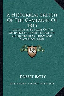 Libro A Historical Sketch Of The Campaign Of 1815 : Illus...