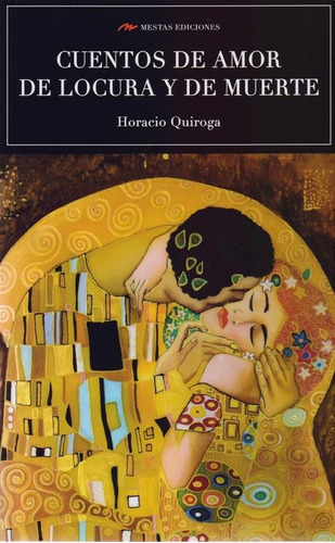 Cuentos De Amor, Locura Y Muerte, De Quiroga, Horacio. Editorial Mestas Ediciones, Tapa Blanda, Edición 1 En Español, 2019