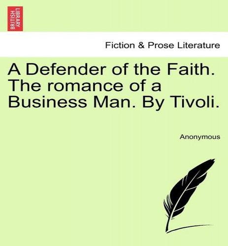 A Defender Of The Faith. The Romance Of A Business Man. By Tivoli., De Anonymous. Editorial British Library, Historical Print Editions, Tapa Blanda En Inglés