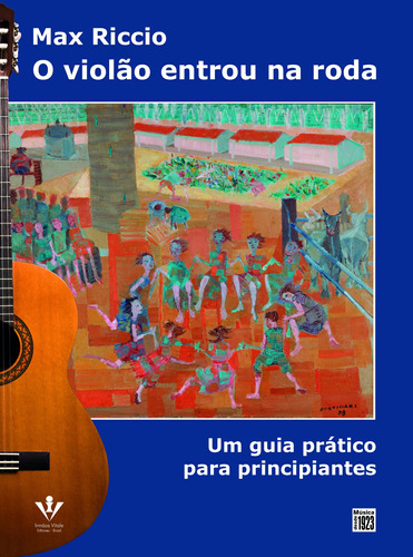 O Violão entrou na roda: Um guia prático para principiantes, de Riccio, Max. Editora Irmãos Vitale Editores Ltda, capa mole em português, 2017
